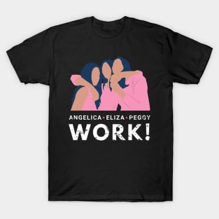 Angelica, Eliza and Peggy Work for Lovely Sisters and Friends Relationship T-Shirt